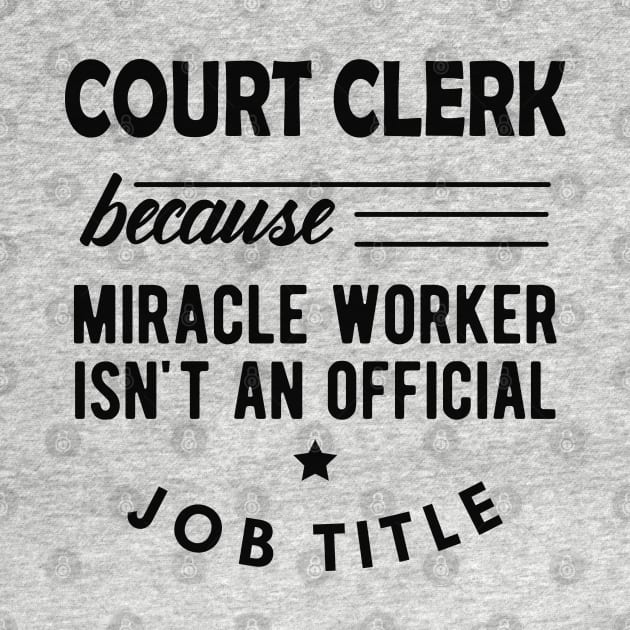 Court Clerk - Miracle worker isn't an official job title by KC Happy Shop